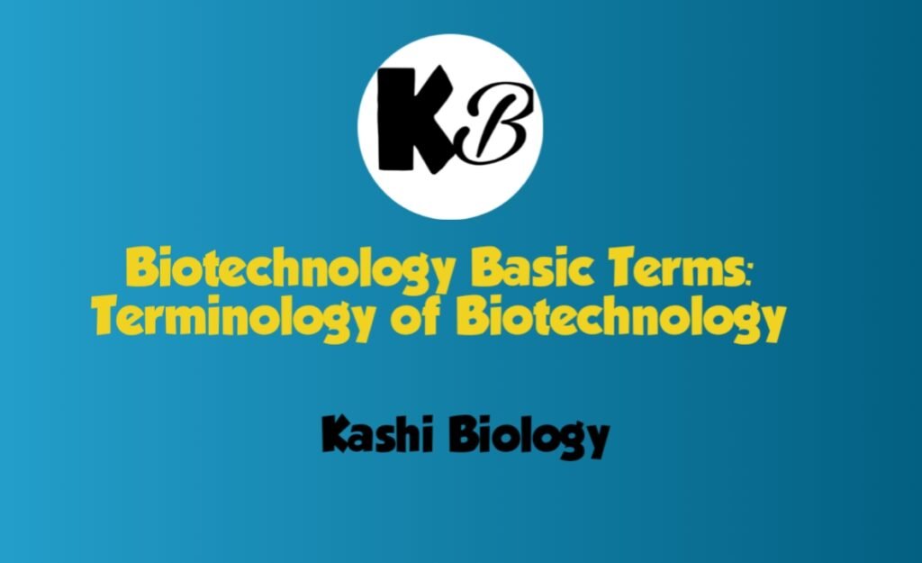 Biotechnology Basic Terms Terminology of Biotechnology KashiBiology