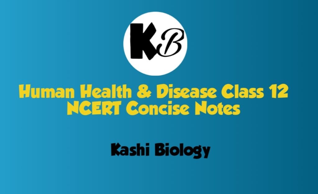 Human Health Disease Class 12 NCERT Concise Notes KashiBiology