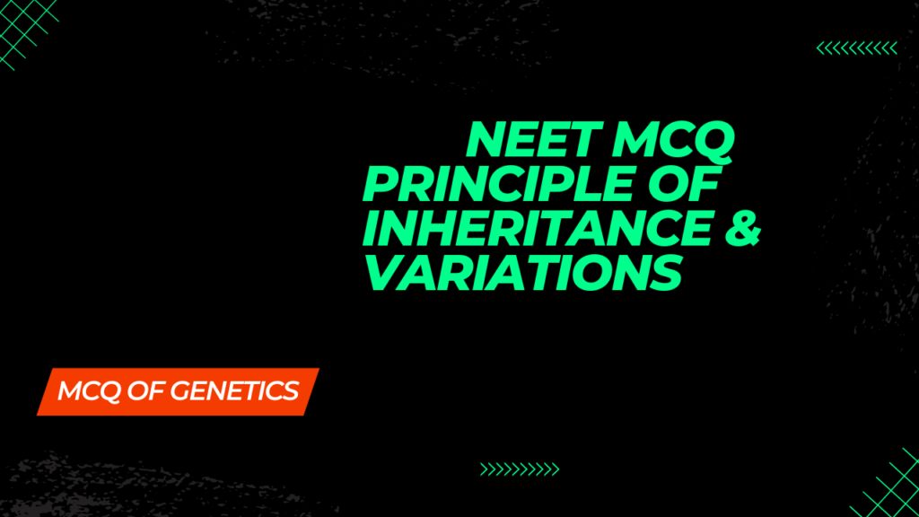 NEET questions of Principle of Inheritance Variations 2025