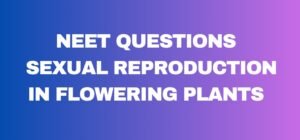Important sexual reproduction in flowering plants NEET questions
